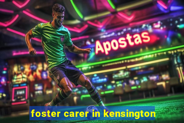 foster carer in kensington